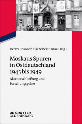 Brunner / Scherstjanoi | Moskaus Spuren in Ostdeutschland 1945 bis 1949 | E-Book | sack.de
