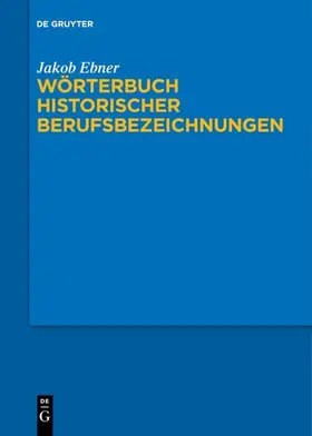 Ebner |  Wörterbuch historischer Berufsbezeichnungen | eBook | Sack Fachmedien