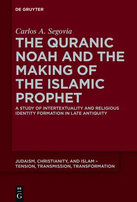 Segovia | The Quranic Noah and the Making of the Islamic Prophet | Buch | 978-3-11-040349-7 | sack.de
