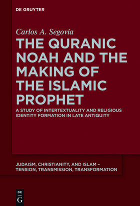 Segovia | The Quranic Noah and the Making of the Islamic Prophet | Buch | 978-3-11-040349-7 | sack.de