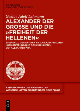 Lehmann | Alexander der Große und die "Freiheit der Hellenen" | Buch | 978-3-11-040552-1 | sack.de