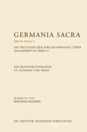 Resmini | Die Benediktinerabtei St. Maximin vor Trier. Die Bistümer der Kirchenprovinz Trier. Das Erzbistum Trier 13 | Buch | 978-3-11-040944-4 | www.sack.de