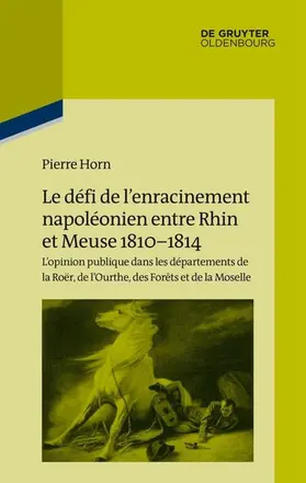 Horn |  Le défi de l'enracinement napoléonien entre Rhin et Meuse, 1810-1814 | Buch |  Sack Fachmedien
