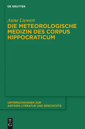 Liewert | Die meteorologische Medizin des Corpus Hippocraticum | Buch | 978-3-11-041699-2 | www.sack.de