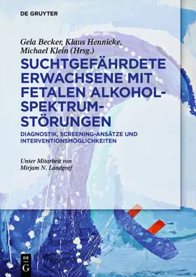 Becker / Hennicke / Klein |  Suchtgefährdete Erwachsene mit Fetalen Alkoholspektrumstörungen | eBook | Sack Fachmedien