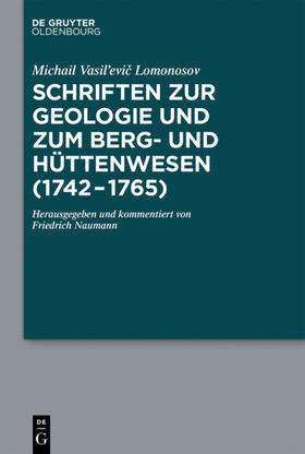 Lomonosov / Naumann | Schriften zur Geologie und zum Berg- und Hüttenwesen (1742-1765) | Buch | 978-3-11-042720-2 | sack.de