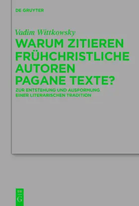 Wittkowsky | Warum zitieren frühchristliche Autoren pagane Texte? | Buch | 978-3-11-043096-7 | www.sack.de