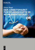 Bogai |  Der Arbeitsmarkt für Pflegekräfte im Wohlfahrtsstaat | eBook | Sack Fachmedien