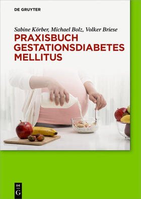 Körber / Briese / Bolz | Praxisbuch Gestationsdiabetes mellitus | Buch | 978-3-11-043769-0 | sack.de