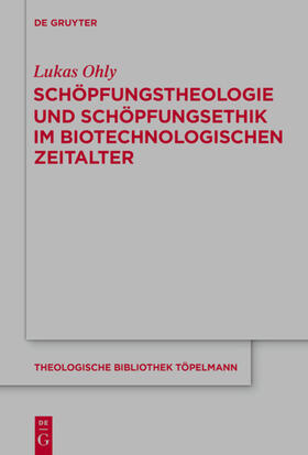 Ohly |  Schöpfungstheologie und Schöpfungsethik im biotechnologischen Zeitalter | Buch |  Sack Fachmedien