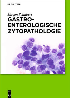 Schubert | Gastroenterologische Zytopathologie | Buch | 978-3-11-043820-8 | sack.de