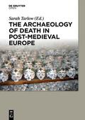 Tarlow |  The Archaeology of Death in Post-medieval Europe | eBook | Sack Fachmedien
