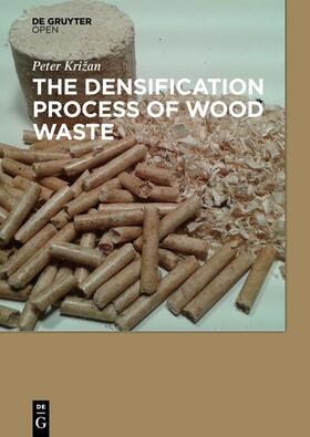Krizan | The Densification Process of Wood Waste | Buch | 978-3-11-044001-0 | sack.de