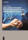 Bogai |  Der Arbeitsmarkt für Pflegekräfte im Wohlfahrtsstaat | Buch |  Sack Fachmedien