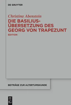 Abenstein | Die Basilius-Übersetzung des Georg von Trapezunt | Buch | 978-3-11-044097-3 | www.sack.de