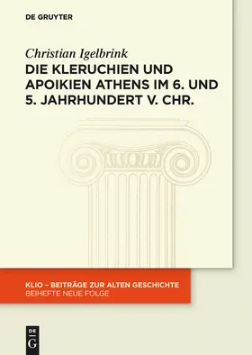 Igelbrink |  Die Kleruchien und Apoikien Athens im 6. und 5. Jahrhundert v. Chr. | Buch |  Sack Fachmedien