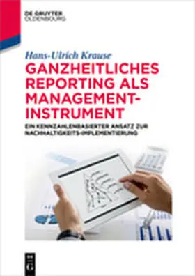 Krause | Ganzheitliches Reporting als Management-Instrument | Buch | 978-3-11-044421-6 | sack.de