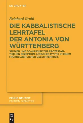 Gruhl | Die kabbalistische Lehrtafel der Antonia von Württemberg | Buch | 978-3-11-046284-5 | sack.de