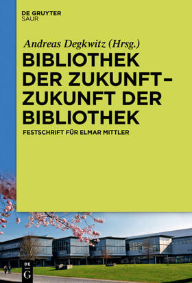 Degkwitz | Bibliothek der Zukunft. Zukunft der Bibliothek | E-Book | sack.de
