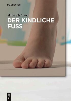 Helmers | Helmers, A: Der kindliche Fuß | Buch | 978-3-11-046424-5 | sack.de