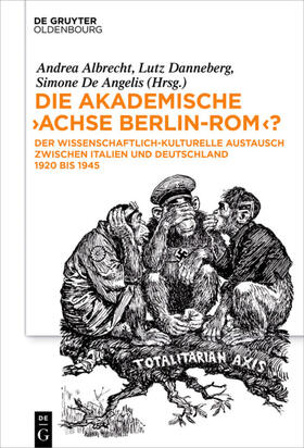 Albrecht / De Angelis / Danneberg | Die akademische "Achse Berlin-Rom"? | Buch | 978-3-11-046641-6 | sack.de