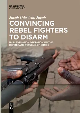 Udo-Udo Jacob |  Convincing Rebel Fighters to Disarm | Buch |  Sack Fachmedien