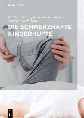 Schönecker / Gaulrapp / Wirth | Die schmerzhafte Kinderhüfte | Buch | 978-3-11-046944-8 | sack.de
