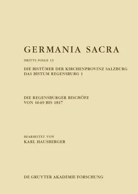 Hausberger |  Die Regensburger Bischöfe von 1649 bis 1817. Die Bistümer der Kirchenprovinz Salzburg. Das Bistum Regensburg 1 | eBook | Sack Fachmedien