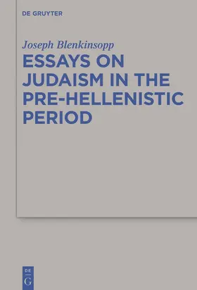 Blenkinsopp | Essays on Judaism in the Pre-Hellenistic Period | Buch | 978-3-11-047514-2 | sack.de