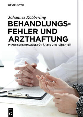 Köbberling | Behandlungsfehler und Arzthaftung | Buch | 978-3-11-047675-0 | sack.de