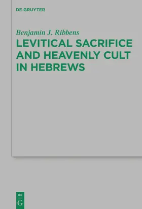Ribbens |  Levitical Sacrifice and Heavenly Cult in Hebrews | eBook | Sack Fachmedien