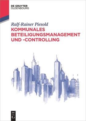 Piesold | Piesold, R: Kommunales Beteiligungsmanagement | Buch | 978-3-11-048051-1 | sack.de
