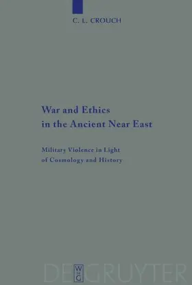 Crouch |  War and Ethics in the Ancient Near East | Buch |  Sack Fachmedien