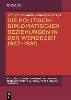 Schmidt-Schweizer |  Quellen zu den Beziehungen zwischen der Bundesrepublik Deutschland und Ungarn 1949-1990, Band 3, Die politisch-diplomatischen Beziehungen in der Wendezeit 1987-1990 | Buch |  Sack Fachmedien