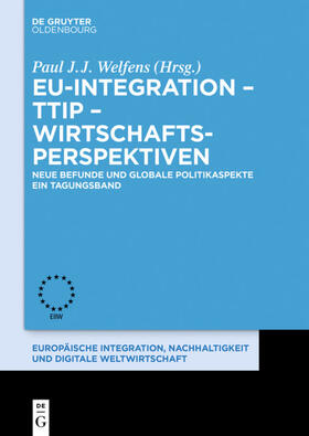 Welfens | EU-Integration ¿ TTIP ¿ Wirtschaftsperspektiven | Buch | 978-3-11-048721-3 | sack.de