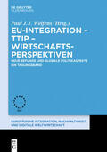 Welfens |  EU-Integration ¿ TTIP ¿ Wirtschaftsperspektiven | Buch |  Sack Fachmedien