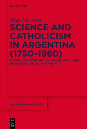 Asúa |  Science and Catholicism in Argentina (1750–1960) | eBook | Sack Fachmedien