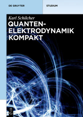 Schilcher | Quantenelektrodynamik kompakt | Buch | 978-3-11-048858-6 | sack.de
