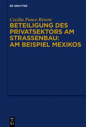 Ponce Rivera |  Beteiligung des Privatsektors am Straßenbau: Am Beispiel Mexiko | eBook | Sack Fachmedien