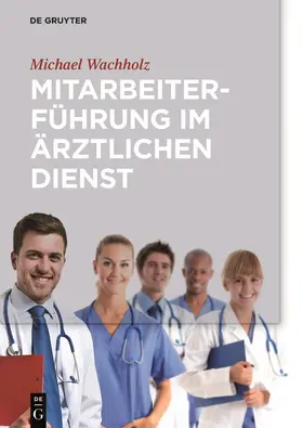 Wachholz | Mitarbeiterführung im ärztlichen Dienst | Buch | 978-3-11-049546-1 | sack.de