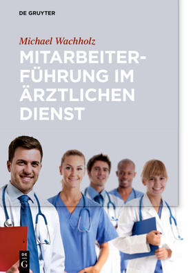 Wachholz | Mitarbeiterführung im ärztlichen Dienst | Buch | 978-3-11-049546-1 | sack.de