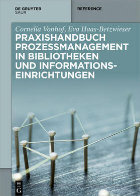 Vonhof / Haas-Betzwieser / Bauknecht | Praxishandbuch Prozessmanagement in Bibliotheken und Informations- einrichtungen | Buch | 978-3-11-050002-8 | sack.de