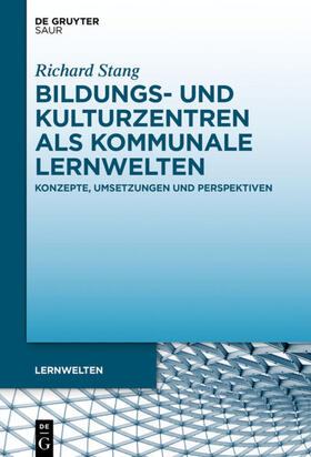 Stang | Bildungs- und Kulturzentren als kommunale Lernwelten | Buch | 978-3-11-050042-4 | sack.de