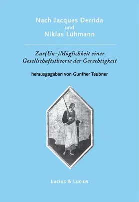 Teubner |  Nach Jacques Derrida und Niklas Luhmann: Zur (Un-)Möglichkeit einer Gesellschaftstheorie der Gerechtigkeit | eBook | Sack Fachmedien