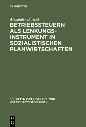 Barthel |  Betriebssteuern als Lenkungsinstrument in sozialistischen Planwirtschaften: Zur 'Wirtschaftlichen Rechnungsführung' der DDR | eBook | Sack Fachmedien
