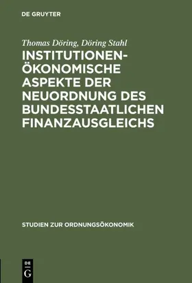 Döring / Stahl |  Institutionenökonomische Aspekte der Neuordnung des bundesstaatlichen Finanzausgleichs | eBook | Sack Fachmedien