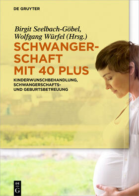 Seelbach-Göbel / Würfel | Schwangerschaft mit 40 plus | Buch | 978-3-11-051813-9 | sack.de
