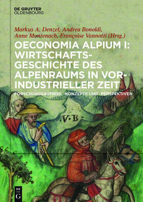 Denzel / Bonoldi / Montenach | Oeconomia Alpium / Oeconomia Alpium I: Wirtschaftsgeschichte des Alpenraums in vorindustrieller Zeit. | E-Book | sack.de