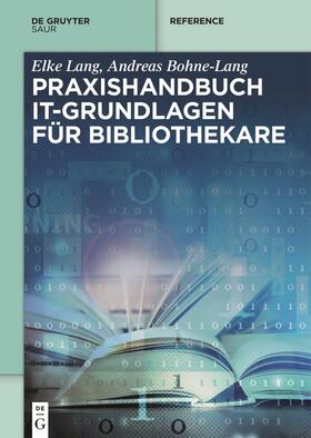 Bohne-Lang / Lang | Bohne-Lang, A: Praxishandbuch IT-Grundlagen für Bibliothekar | Buch | 978-3-11-052587-8 | sack.de