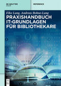 Bohne-Lang / Lang |  Praxishandbuch IT-Grundlagen für Bibliothekare | eBook | Sack Fachmedien